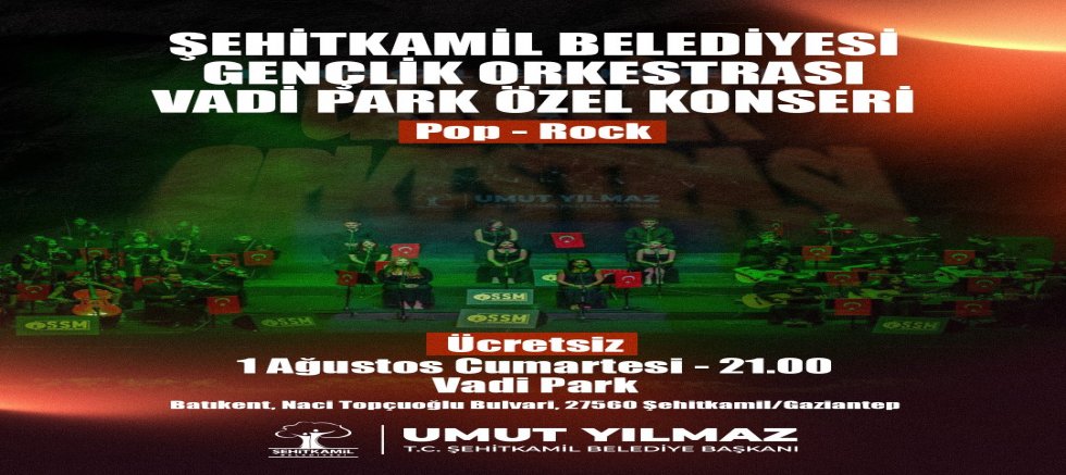 ŞEHİTKAMİL GENÇLİK ORKESTRASI VADİ PARK'TA MÜZİKSEVERLERLE BULUŞUYOR  BAŞKAN YILMAZ’DAN KONSERE DAVET