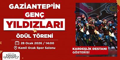 GAZİANTEP’İN GENÇ YILDIZLARI ÖDÜL TÖRENİ VE KARDEŞLİK DESTANI GÖSTERİSİ